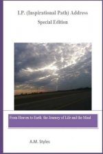 I.P. Address (Inspirational Path Address) Journey of Life and the Mind (Special Edition): From Heaven to Earth the Journey of Life and the Mind
