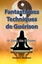 Le Qi Gong des 5 Étoiles: Fantastiques Techniques de Guérison