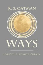 Ways: Living the Ultimate Journey