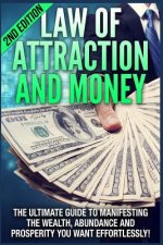 Law of Attraction and Money: The Ultimate Guide to Manifesting Wealth, Abundance and Prosperity You Want Effortlessly