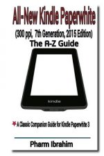 All-New Kindle Paperwhite (300 ppi, 7th Generation, 2015 Edition): The A-Z Guide