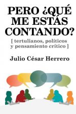Pero ?Qué me estás contando?: Tertulianos, políticos y pensamiento crítico