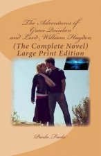 The Adventures of Grace Quinlan and Lord William Hayden (The Complete Novel): Large Print Edition