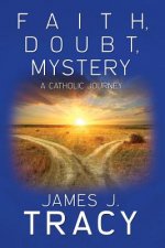 Faith, Doubt, Mystery: A Catholic Journey