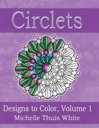 Circlets: Designs to Color, Volume 1