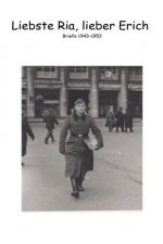 Liebste Ria, lieber Erich: Briefe 1943-1953