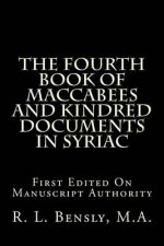 The Fourth Book Of Maccabees And Kindred Documents In Syriac: First Edited On Manuscript Authority