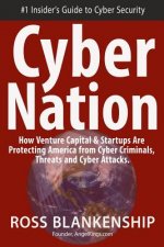 Cyber Nation: How Venture Capital & Startups Are Protecting America from Cyber Criminals, Threats and Cyber Attacks.