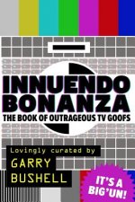 Innuendo Bonanza!: The Book of Outrageous TV Goofs