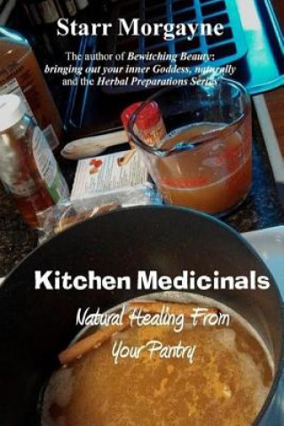 Kitchen Medicinals: Natural Healing From Your Pantry