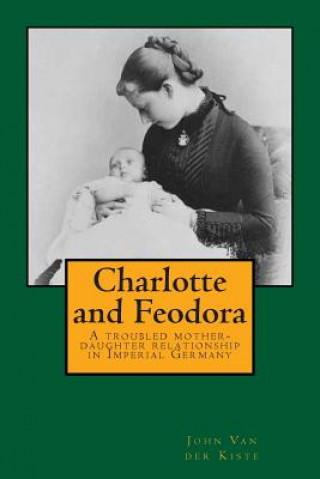 Charlotte and Feodora: A troubled mother-daughter relationship in imperial Germany