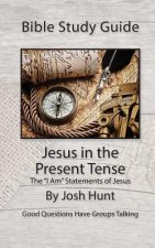 Bible Study Guide -- Jesus in the Present Tense: The 