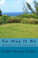 So May It Be: Reflections on what really matters