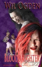 The Blooddaughter Trilogy: Second Blood - - Blood Huntress - - Blood Reprisal
