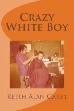 Crazy White Boy: A Non-Fictional Memoir