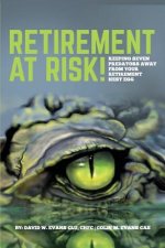 Retirement at Risk!: Keeping Seven Predators Away From Your Retirement Nest Egg