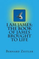 I Am James: The Book Of James Brought To Life