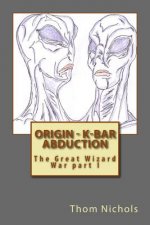Origin - K-bar - Abduction: The Great Wizard War part I