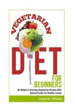 Vegetarian: Vegetarian Diet For Beginners