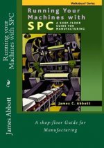 Running your Machines with SPC: A shop-floor Guide for Manufacturing