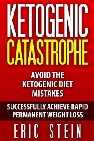 Ketogenic Catastrophe: Avoid The Ketogenic Diet Mistakes (and STAY in Ketosis!)