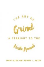 The Art of Grind: A Straight to the Hustle Manual