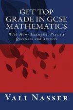 Get Top Grade in GCSE Mathematics: With Many Examples, Practice Questions and Answers
