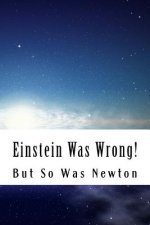 Einstein Was Wrong!: But So Was Newton