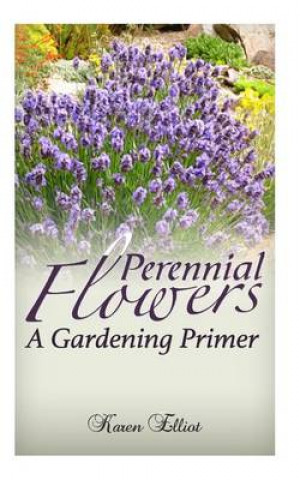 Perennial Flowers: A Gardening Primer