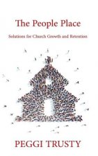 The People Place: Solutions for Church Growth and Retention
