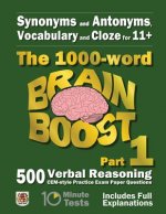 Synonyms and Antonyms, Vocabulary and Cloze: The 1000 Word 11+ Brain Boost Part 1: 500 CEM style Verbal Reasoning Exam Paper Questions in 10 Minute Te