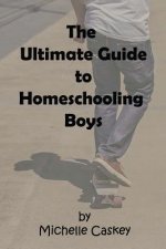 The Ultimate Guide to Homeschooling Boys