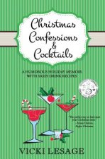 Christmas Confessions and Cocktails: A Humorous Holiday Memoir with Sassy Drink Recipes