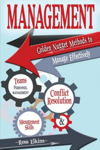 Management: Golden Nugget Methods to Manage Effectively - Teams, Personnel Management, Management Skills, and Conflict Resolution