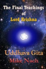 The Final Teachings of Lord Krishna: Uddhava Gita