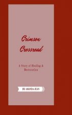 Crimson Crossroad: A Story of Healing and Restoration