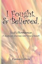 I Fought. & Believed.: SciFi/Romance