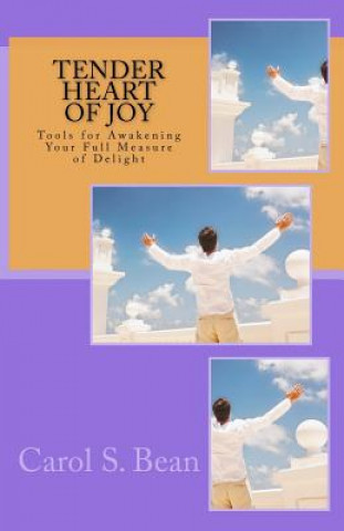 Tender Heart of Joy: Tools for Awakening Your Full Measure of Delight