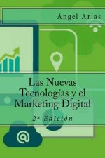 Las Nuevas Tecnologías y el Marketing Digital: 2a Edición