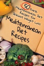 Mediterranean Diet Recipes: 50 Fresh Mediterranean Diet Recipes for Delicious Weight Loss