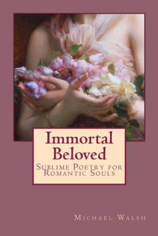Immortal Beloved: Sublime Poetry for Romantic Souls