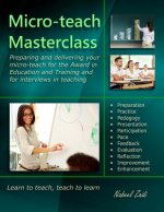 Micro-teach Masterclass: Preparing and delivering your micro-teach for the Award in Education and Training and for interviews in teaching