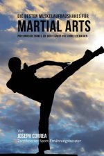 Die besten Muskelaufbaushakes fur Martial Arts: Proteinreiche Shakes, die dich starker und schneller machen