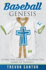Baseball Genesis: Living For Christ Through The Game Of Baseball
