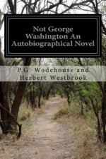 Not George Washington An Autobiographical Novel