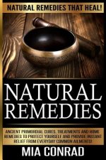 Natural Remedies - Mia Conrad: Ancient Primordial Cures, Treatments And Home Remedies To Protect Yourself And Provide Instant Relief From Everyday Co