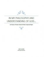 In My Philosophy and Understanding of God: Philosophy and Human Interest Papers