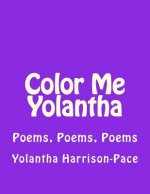 Color Me Yolantha: Poems, Poems, Poems