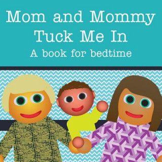 Mom and Mommy Tuck Me In!: A book for bedtime