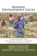Making Development Local: A Handbook for Training Local Leaders and Organizations